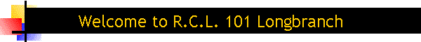 Welcome to R.C.L. 101 Longbranch